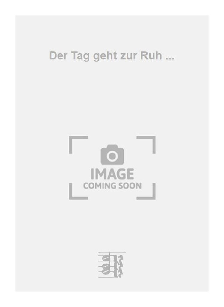 Der Tag geht zur Ruh ...
